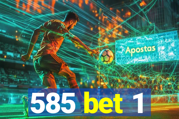 585 bet 1